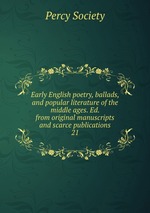 Early English poetry, ballads, and popular literature of the middle ages. Ed. from original manuscripts and scarce publications. 21