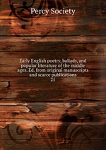 Early English poetry, ballads, and popular literature of the middle ages. Ed. from original manuscripts and scarce publications. 25