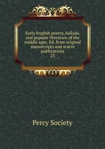 Early English poetry, ballads, and popular literature of the middle ages. Ed. from original manuscripts and scarce publications. 23