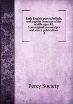 Early English poetry, ballads, and popular literature of the middle ages. Ed. from original manuscripts and scarce publications. 18