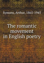 The romantic movement in English poetry
