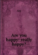 Are you happy: really happy?