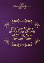 The later history of the First Church of Christ, New London, Conn