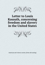 Letter to Louis Kossuth, concerning freedom and slavery in the United States