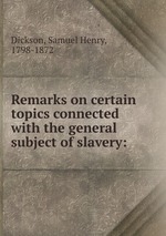 Remarks on certain topics connected with the general subject of slavery: