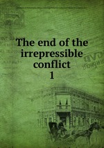 The end of the irrepressible conflict. 1