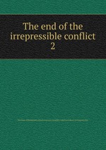 The end of the irrepressible conflict. 2