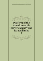 Platform of the American Anti-Slavery Society and its auxiliaries. 1