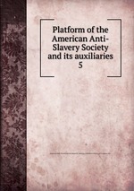 Platform of the American Anti-Slavery Society and its auxiliaries. 5