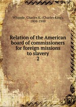 Relation of the American board of commissioners for foreign missions to slavery. 2