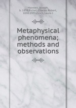Metaphysical phenomena; methods and observations