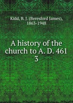 A history of the church to A. D. 461. 3