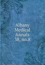 Albany Medical Annals. 38, no.8