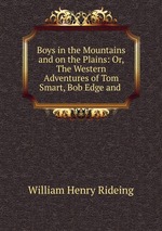 Boys in the Mountains and on the Plains: Or, The Western Adventures of Tom Smart, Bob Edge and