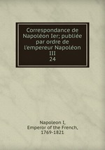 Correspondance de Napolon Ier; publie par ordre de l`empereur Napolon III. 24