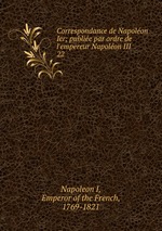 Correspondance de Napolon Ier; publie par ordre de l`empereur Napolon III. 22