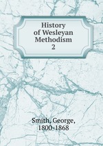 History of Wesleyan Methodism. 2