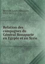 Relation des campagnes du Gnral Bonaparte en Egypte et en Syrie