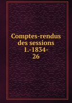 Comptes-rendus des sessions 1.-1834-. 26