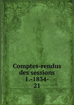 Comptes-rendus des sessions 1.-1834-. 21