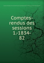 Comptes-rendus des sessions 1.-1834-. 82