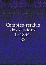 Comptes-rendus des sessions 1.-1834-. 85