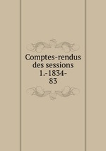 Comptes-rendus des sessions 1.-1834-. 83