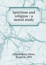 Spiritism and religion : a moral study