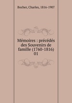 Mmoires : prcds des Souvenirs de famille (1760-1816). 01