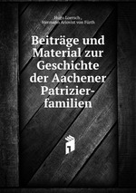 Beitrge und Material zur Geschichte der Aachener Patrizier-familien