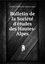 Bulletin de la Societe d`etudes des Hautes-Alpes