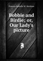 Bobbie and Birdie; or, Our Lady`s picture