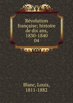 Rvolution franaise; histoire de dix ans, 1830-1840. 04