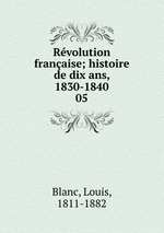 Rvolution franaise; histoire de dix ans, 1830-1840. 05