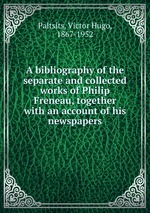 A bibliography of the separate and collected works of Philip Freneau, together with an account of his newspapers