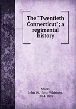 The "Twentieth Connecticut"; a regimental history