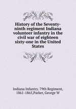 History of the Seventy-ninth regiment Indiana volunteer infantry in the civil war of eighteen sixty-one in the United States