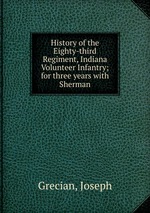 History of the Eighty-third Regiment, Indiana Volunteer Infantry; for three years with Sherman