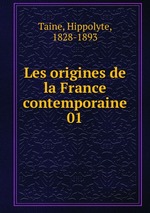 Les origines de la France contemporaine. 01
