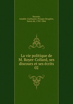 La vie politique de M. Royer-Collard, ses discours et ses crits. 02