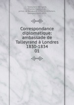 Correspondance diplomatique: ambassade de Talleyrand  Londres 1830-1834. 01