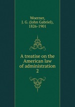 A treatise on the American law of administration. 2