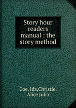 Story hour readers manual : the story method