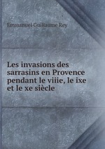 Les invasions des sarrasins en Provence pendant le viiie, le ixe et le xe sicle