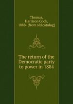 The return of the Democratic party to power in 1884