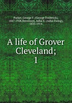 A life of Grover Cleveland;. 1