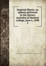 Imperial liberty; an address delivered to the literary societies of Hanover college, June 6, 1898. 2
