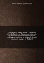 Pennsylvania at Gettysburg. Ceremonies at the dedication of the monuments erected by the commonwealth of Pennsylvania to mark the positions of the Pennsylvania commands engaged in the battle. 2