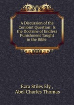 A Discussion of the Conjoint Question: Is the Doctrine of Endless Punishment Taught in the Bible
