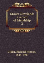 Grover Cleveland: a record of friendship. 2